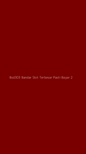 Tampilan Antarmuka Aplikasi Bsd303 Bandar Slot Terbesar Pasti Bayar - 2