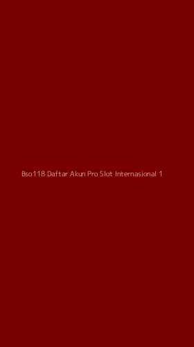 Tampilan Antarmuka Aplikasi Bso118 Daftar Akun Pro Slot Internasional - 1