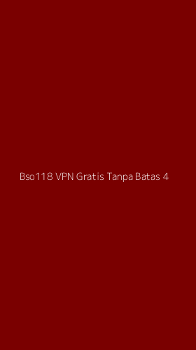 Tampilan Antarmuka Aplikasi Bso118 Vpn Gratis Tanpa Batas - 4