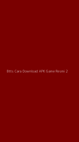 Tampilan Antarmuka Aplikasi Btts Cara Download Apk Game Resmi - 2