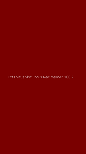 Tampilan Antarmuka Aplikasi Btts Situs Slot Bonus New Member 100 - 2