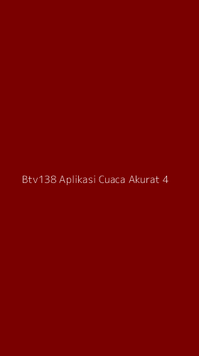 Tampilan Antarmuka Aplikasi Btv138 Aplikasi Cuaca Akurat - 4
