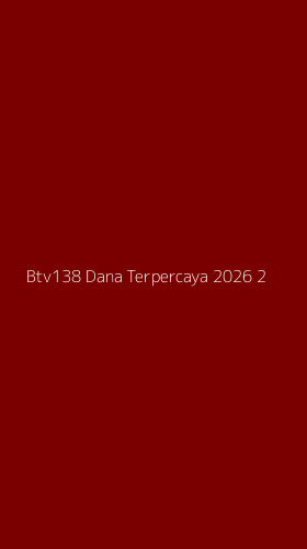 Tampilan Antarmuka Aplikasi Btv138 Dana Terpercaya 2026 - 2
