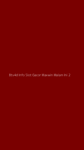 Tampilan Antarmuka Aplikasi Btv4d Info Slot Gacor Maxwin Malam Ini - 2