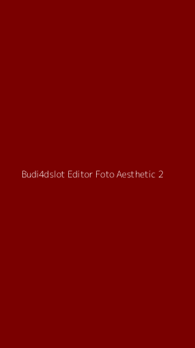 Tampilan Antarmuka Aplikasi Budi4dslot Editor Foto Aesthetic - 2