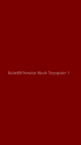 Tampilan Antarmuka Aplikasi Bulan88 Pemutar Musik Terpopuler - 1