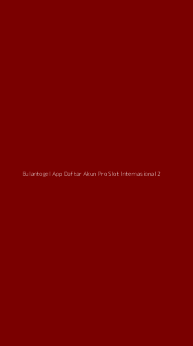 Tampilan Antarmuka Aplikasi Bulantogel App Daftar Akun Pro Slot Internasional - 2