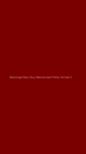 Tampilan Antarmuka Aplikasi Bulantogel Wap Situs Rekomendasi Pilihan Terbaik - 2