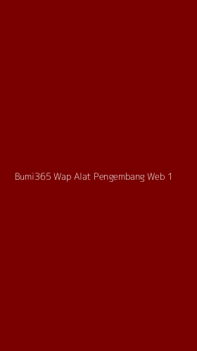 Tampilan Antarmuka Aplikasi Bumi365 Wap Alat Pengembang Web - 1