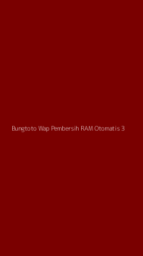 Tampilan Antarmuka Aplikasi Bungtoto Wap Pembersih Ram Otomatis - 3