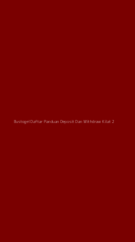 Tampilan Antarmuka Aplikasi Bustogel Daftar Panduan Deposit Dan Withdraw Kilat - 2