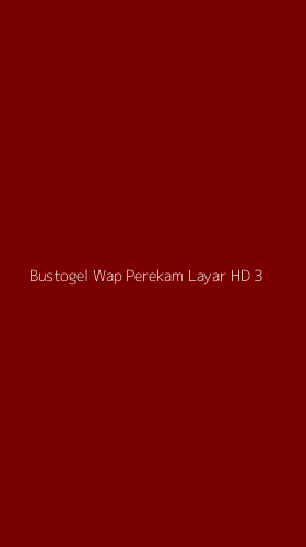 Tampilan Antarmuka Aplikasi Bustogel Wap Perekam Layar Hd - 3