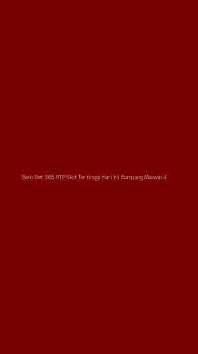 Tampilan Antarmuka Aplikasi Bwin Bet 365 Rtp Slot Tertinggi Hari Ini Gampang Maxwin - 4