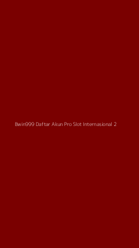Tampilan Antarmuka Aplikasi Bwin999 Daftar Akun Pro Slot Internasional - 2