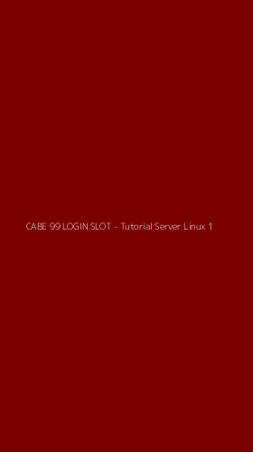 Tampilan Antarmuka Aplikasi CABE 99 LOGIN SLOT - Tutorial Server Linux - 1