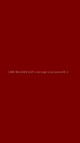 Tampilan Antarmuka Aplikasi Cabe 99 Login Slot Link Login Live Casino Hd - 2