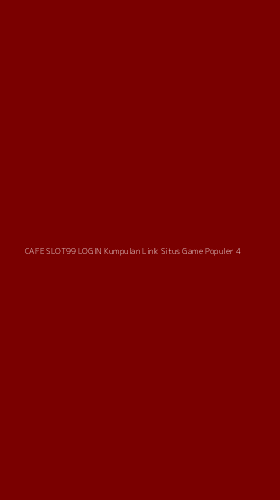 Tampilan Antarmuka Aplikasi Cafe Slot99 Login Kumpulan Link Situs Game Populer - 4