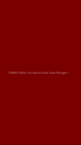 Tampilan Antarmuka Aplikasi Cairbos Daftar Slot Deposit Pulsa Tanpa Potongan - 1