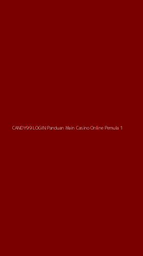 Tampilan Antarmuka Aplikasi Candy99 Login Panduan Main Casino Online Pemula - 1