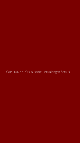 Tampilan Antarmuka Aplikasi Caption77 Login Game Petualangan Seru - 3