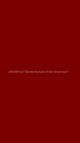 Tampilan Antarmuka Aplikasi Cash188 Slot Bandar Blackjack Online Terpercaya - 1
