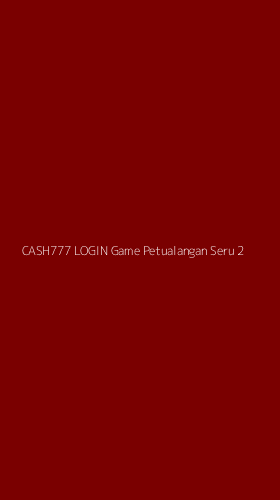 Tampilan Antarmuka Aplikasi Cash777 Login Game Petualangan Seru - 2