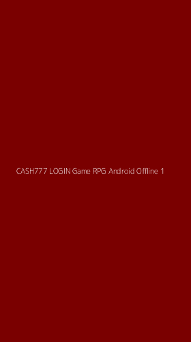 Tampilan Antarmuka Aplikasi Cash777 Login Game Rpg Android Offline - 1