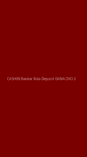 Tampilan Antarmuka Aplikasi Cash99 Bandar Bola Deposit Dana Ovo - 2