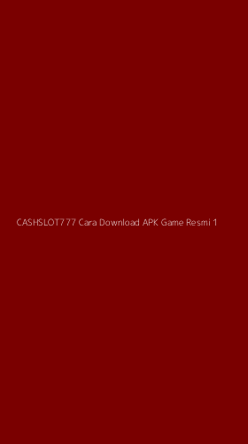 Tampilan Antarmuka Aplikasi Cashslot777 Cara Download Apk Game Resmi - 1