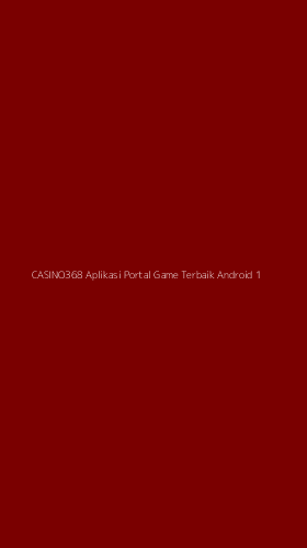 Tampilan Antarmuka Aplikasi Casino368 Aplikasi Portal Game Terbaik Android - 1