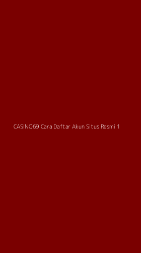 Tampilan Antarmuka Aplikasi Casino69 Cara Daftar Akun Situs Resmi - 1