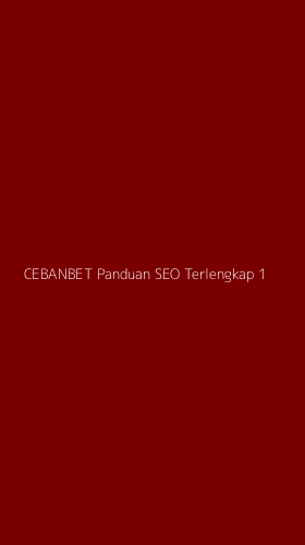 Tampilan Antarmuka Aplikasi Cebanbet Panduan Seo Terlengkap - 1