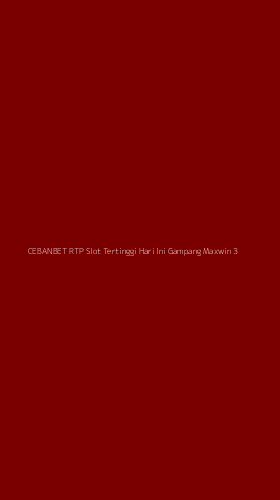 Tampilan Antarmuka Aplikasi Cebanbet Rtp Slot Tertinggi Hari Ini Gampang Maxwin - 3
