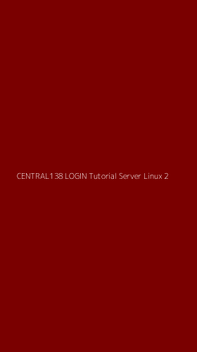 Tampilan Antarmuka Aplikasi Central138 Login Tutorial Server Linux - 2
