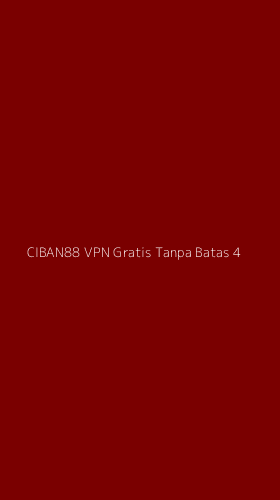 Tampilan Antarmuka Aplikasi Ciban88 Vpn Gratis Tanpa Batas - 4