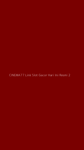 Tampilan Antarmuka Aplikasi Cinema77 Link Slot Gacor Hari Ini Resmi - 2