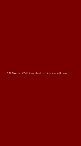 Tampilan Antarmuka Aplikasi Cinema777 Login Kumpulan Link Situs Game Populer - 3