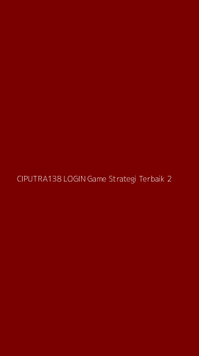 Tampilan Antarmuka Aplikasi Ciputra138 Login Game Strategi Terbaik - 2