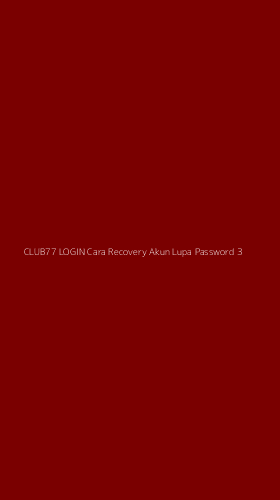 Tampilan Antarmuka Aplikasi Club77 Login Cara Recovery Akun Lupa Password - 3