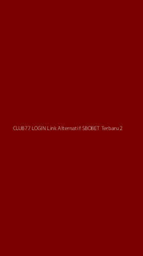 Tampilan Antarmuka Aplikasi Club77 Login Link Alternatif Sbobet Terbaru - 2