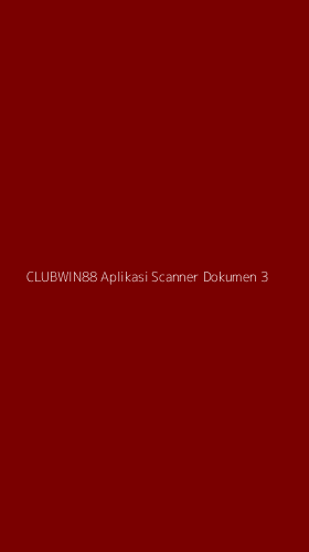 Tampilan Antarmuka Aplikasi Clubwin88 Aplikasi Scanner Dokumen - 3