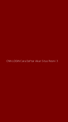 Tampilan Antarmuka Aplikasi Cnn Login Cara Daftar Akun Situs Resmi - 3