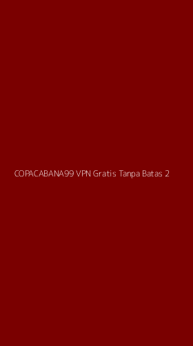 Tampilan Antarmuka Aplikasi Copacabana99 Vpn Gratis Tanpa Batas - 2