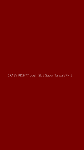 Tampilan Antarmuka Aplikasi Crazy Rich77 Login Slot Gacor Tanpa Vpn - 2