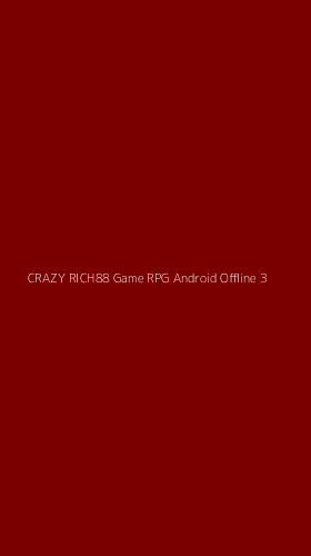 Tampilan Antarmuka Aplikasi Crazy Rich88 Game Rpg Android Offline - 3