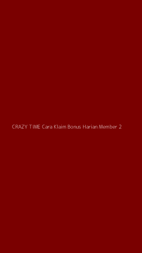 Tampilan Antarmuka Aplikasi Crazy Time Cara Klaim Bonus Harian Member - 2