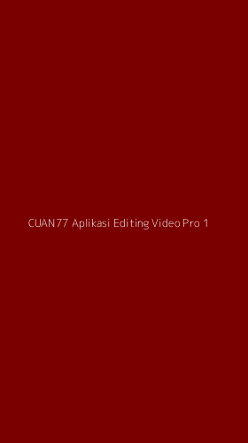 Tampilan Antarmuka Aplikasi Cuan77 Aplikasi Editing Video Pro - 1