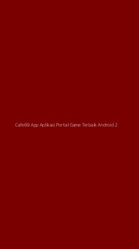 Tampilan Antarmuka Aplikasi Cafe69 App Aplikasi Portal Game Terbaik Android - 2