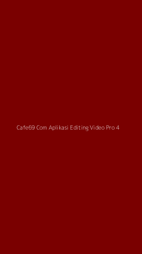 Tampilan Antarmuka Aplikasi Cafe69 Com Aplikasi Editing Video Pro - 4