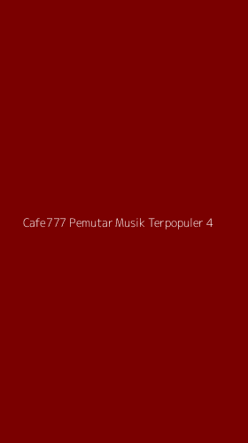 Tampilan Antarmuka Aplikasi Cafe777 Pemutar Musik Terpopuler - 4